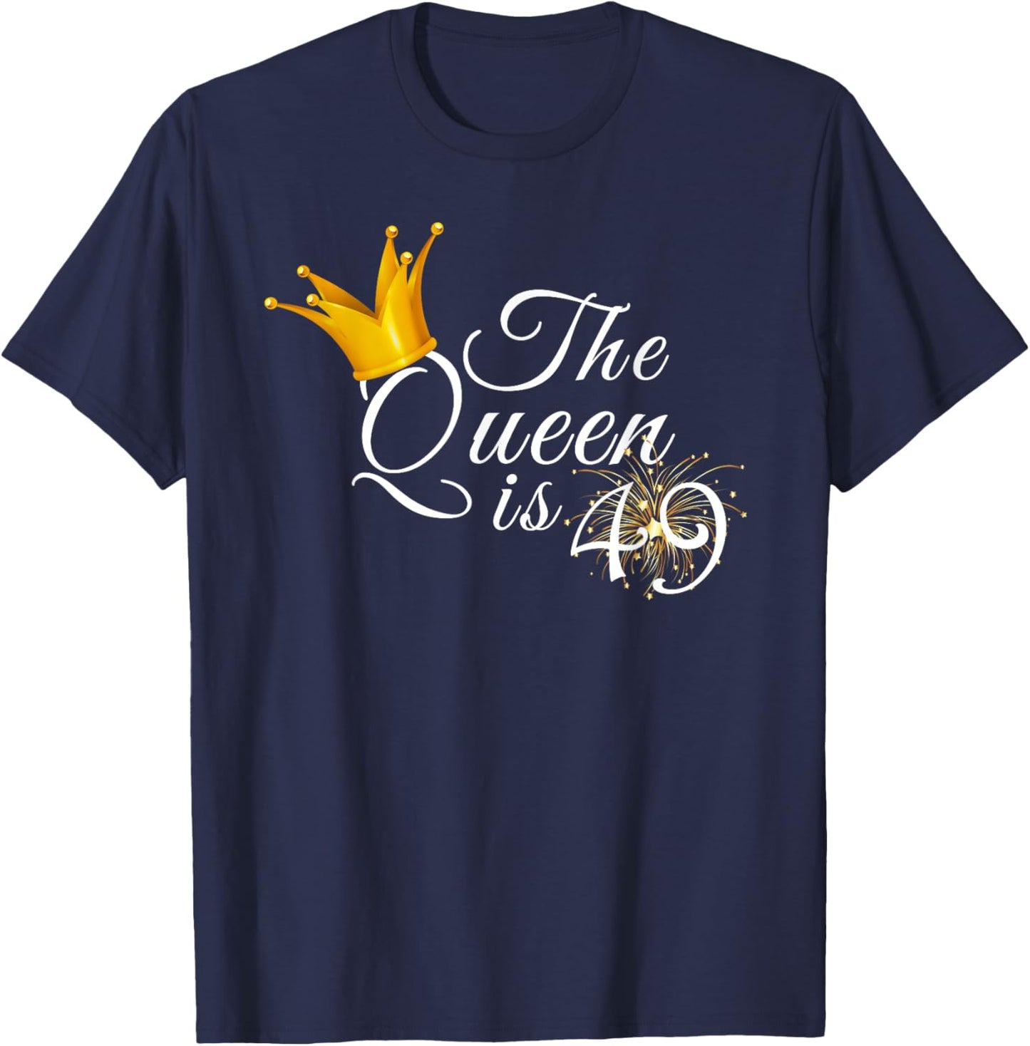 The Queen Is 49 Forty Nine Year Old 49th Birthday Party Gift T-Shirt - T-Shirt | Navy