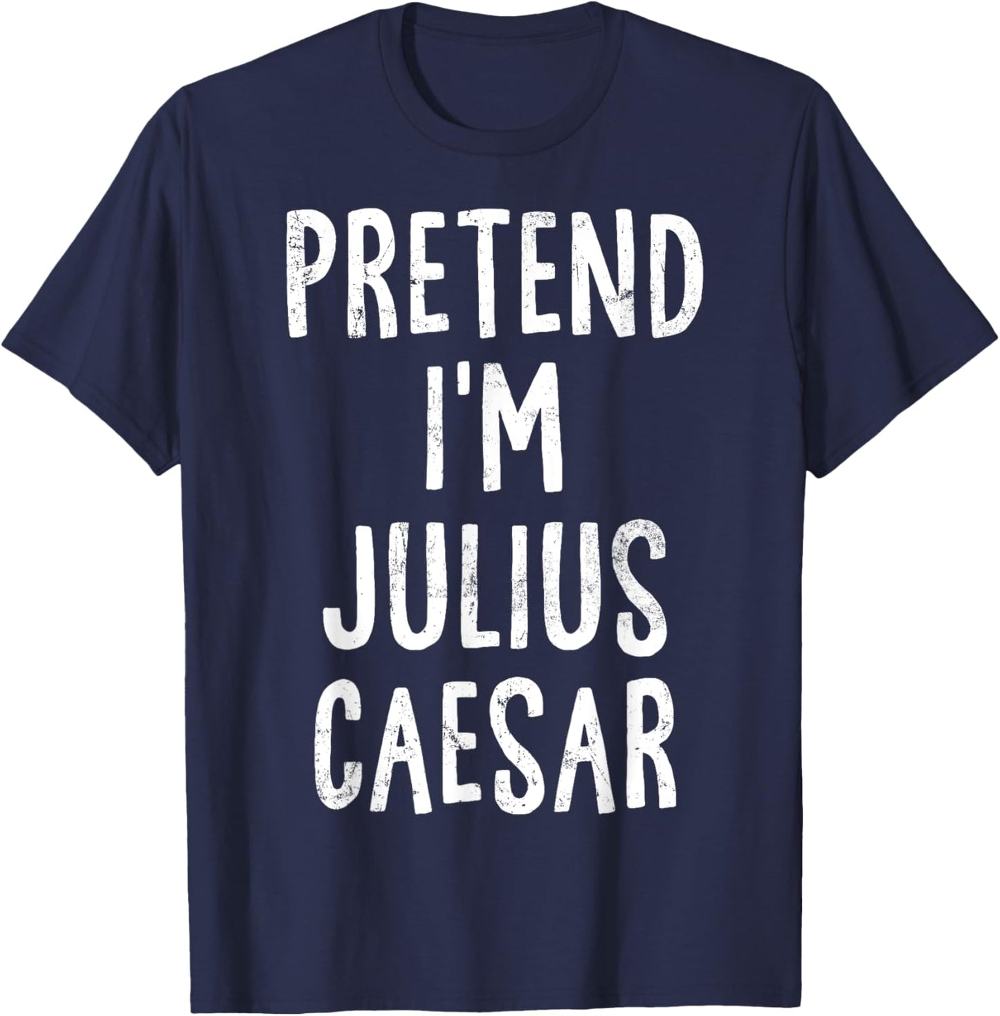 Pretend I'm Julius Caesar Lazy Easy Halloween Costume T-Shirt - T-Shirt | Navy