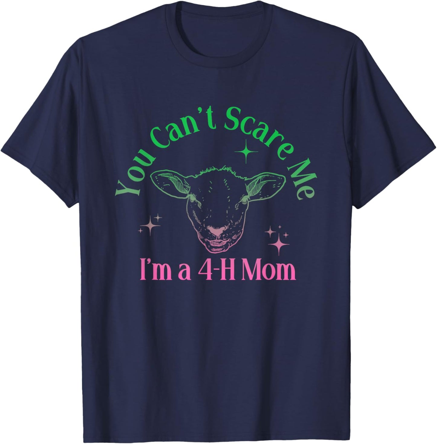 You Can't Scare Me I'm A 4-H Mom Funny Design T-Shirt - T-Shirt | Navy