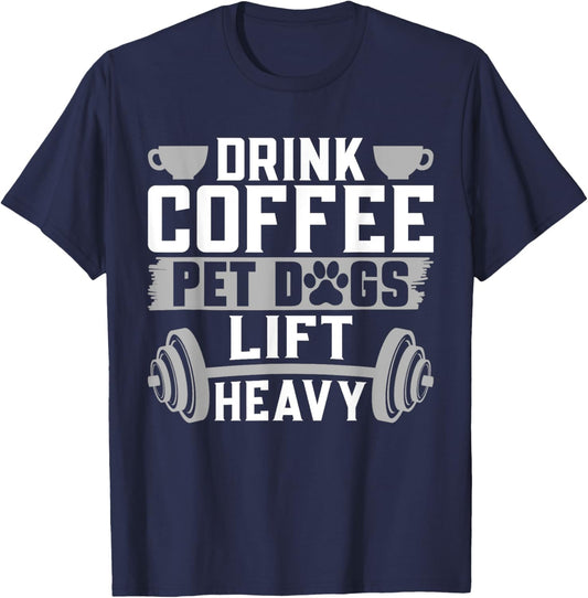 Drink Coffee Pet Dogs Lift Heavy Bodybuilding Weightlifting T-Shirt - T-Shirt | Navy