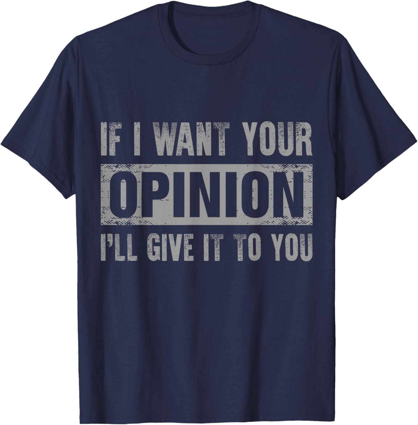 If I Want Your Opinion I'll Give It To You T-Shirt - T-Shirt | Navy