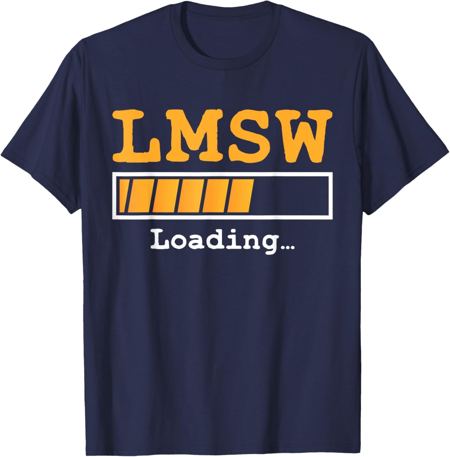 LMSW Loading Future Licensed Master Social Worker MSW T-Shirt - T-Shirt | Navy