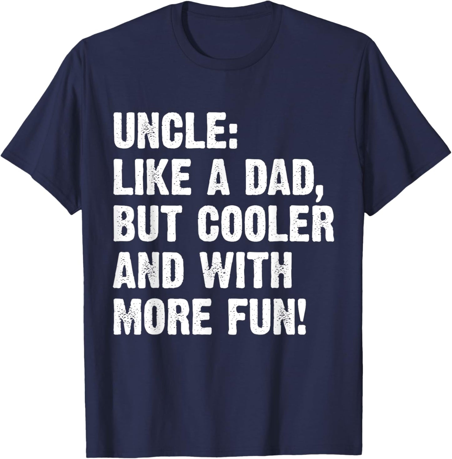Uncle Like A Dad But Cooler And With More Fun T-Shirt - T-Shirt | Navy