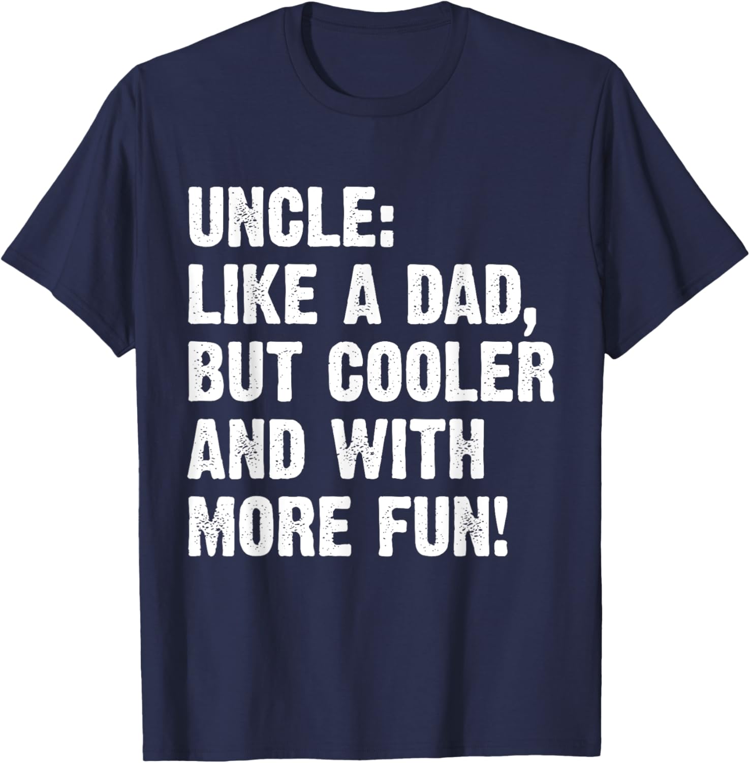 Uncle Like A Dad But Cooler And With More Fun T-Shirt - T-Shirt | Navy