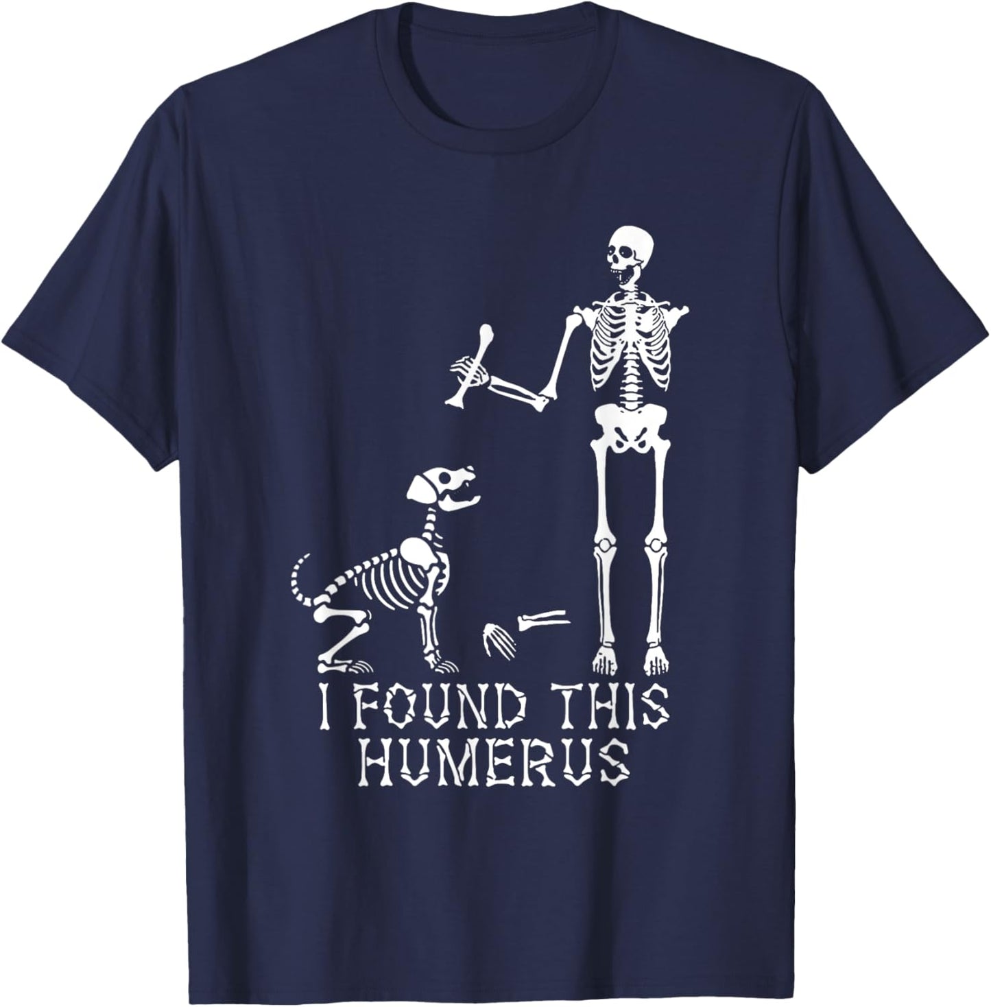 I Found This Humerus Skeleton Bone - Skeleton Dog Halloween T-Shirt - T-Shirt | Navy