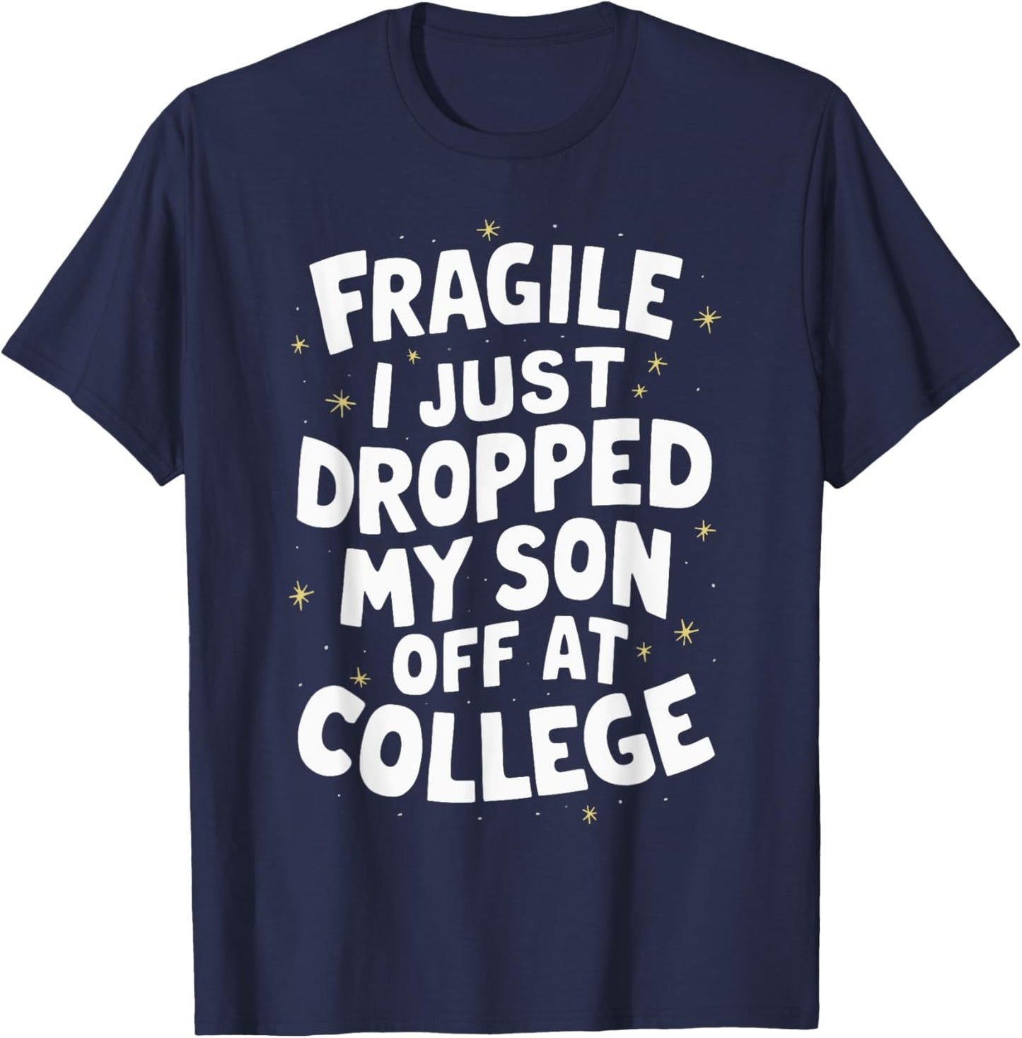 Fragile I Just Dropped My Son Off At College T-Shirt - T-Shirt | Navy
