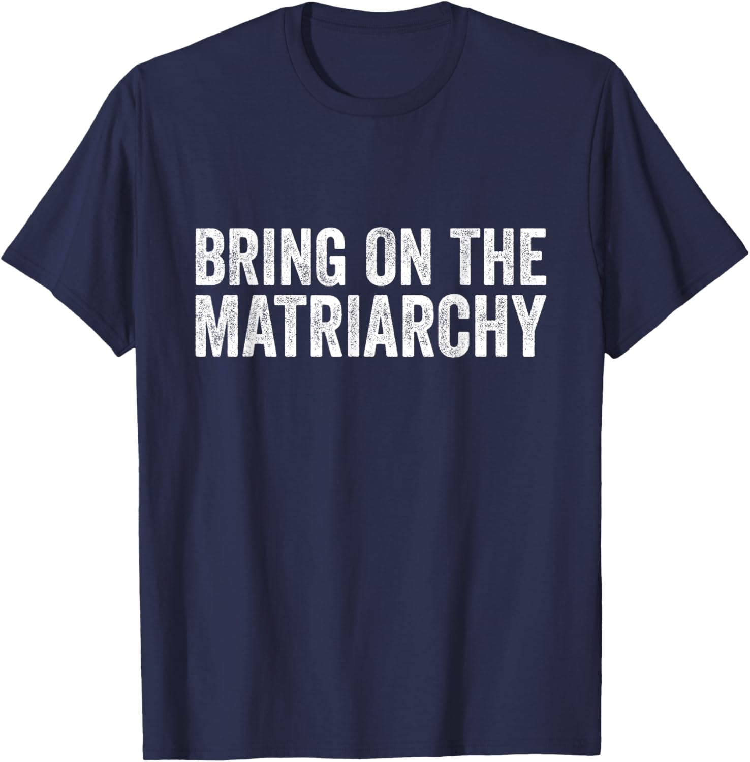 Vintage Bring On The Matriarchy Funny Feminist T-Shirt - T-Shirt | Navy