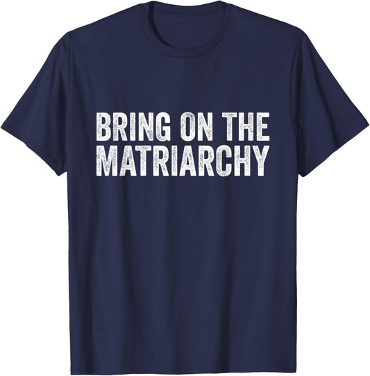 Vintage Bring On The Matriarchy Funny Feminist T-Shirt - T-Shirt | Navy