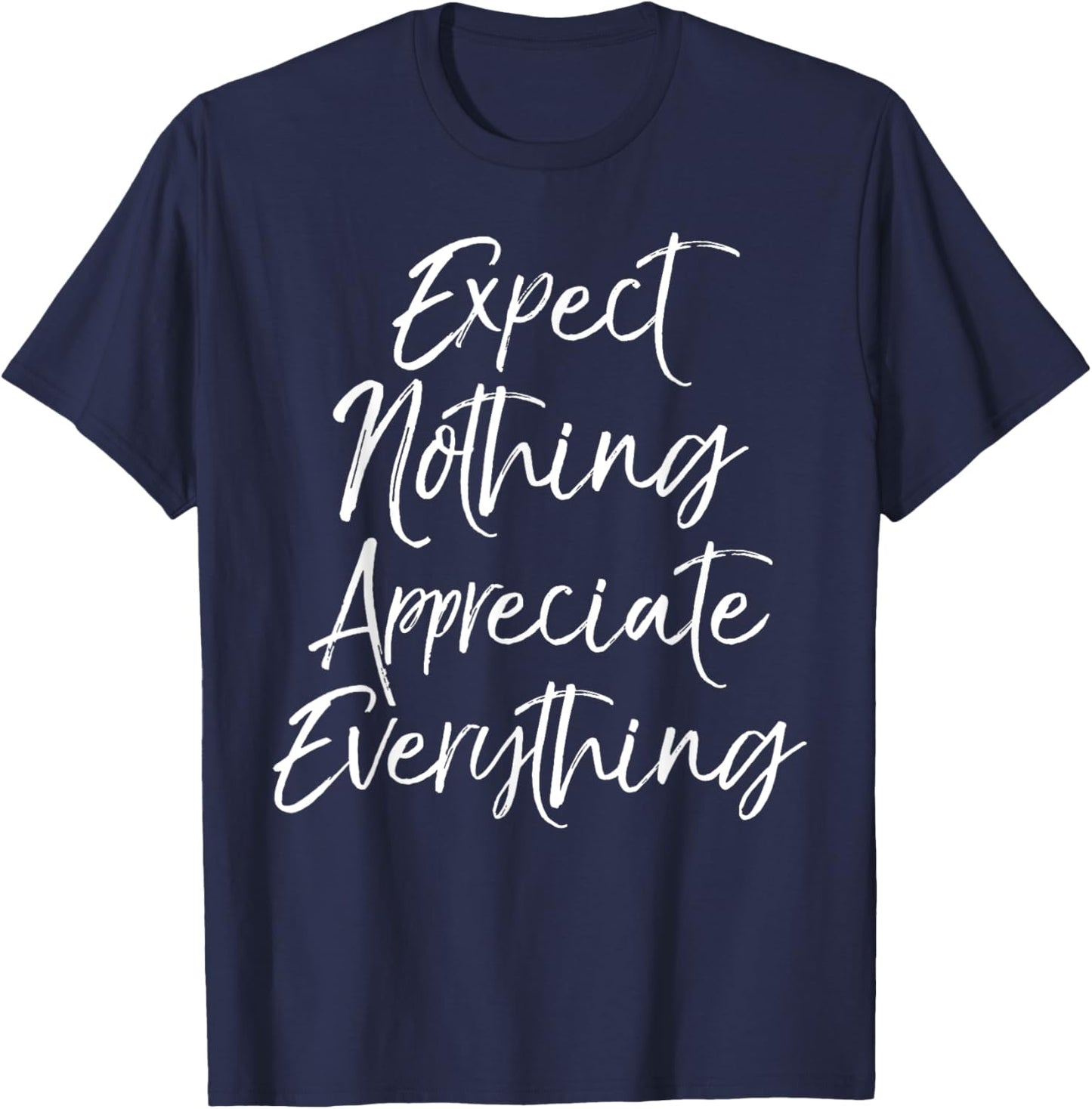 Positive Thinking Quote Expect Nothing Appreciate Everything T-Shirt - T-Shirt | Navy