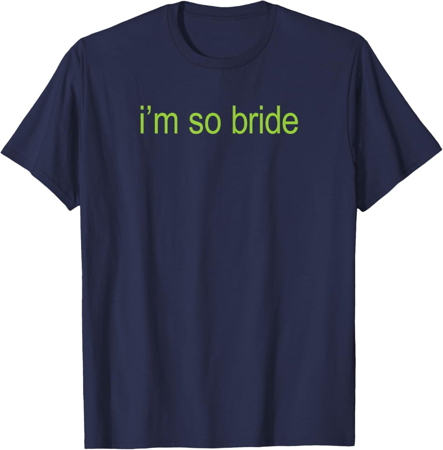 I'm so Bride Brat Bachelorette Bridal Bratchelorette T-Shirt - T-Shirt | Navy