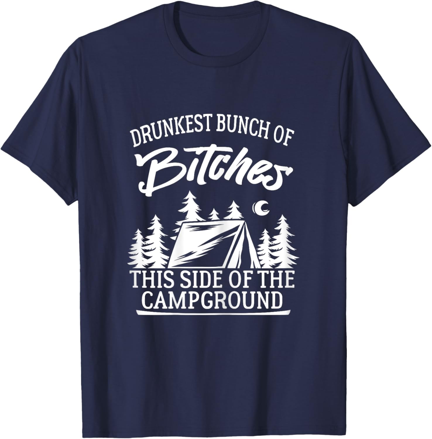 Drunkest Bunch of Bitches This Side of the Campground T-Shirt - T-Shirt | Navy