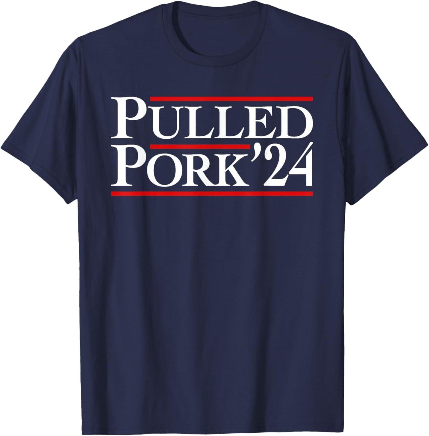Pulled Pork '24 Funny BBQ Lover Political Slogan Humor Pun T-Shirt - T-Shirt | Navy