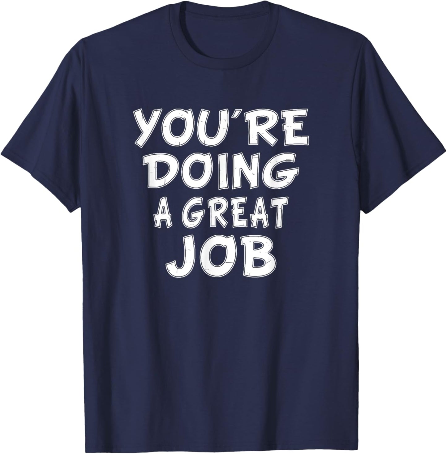 Retro Motivational Quote Job Work You're Doing A Great Job T-Shirt - T-Shirt | Navy