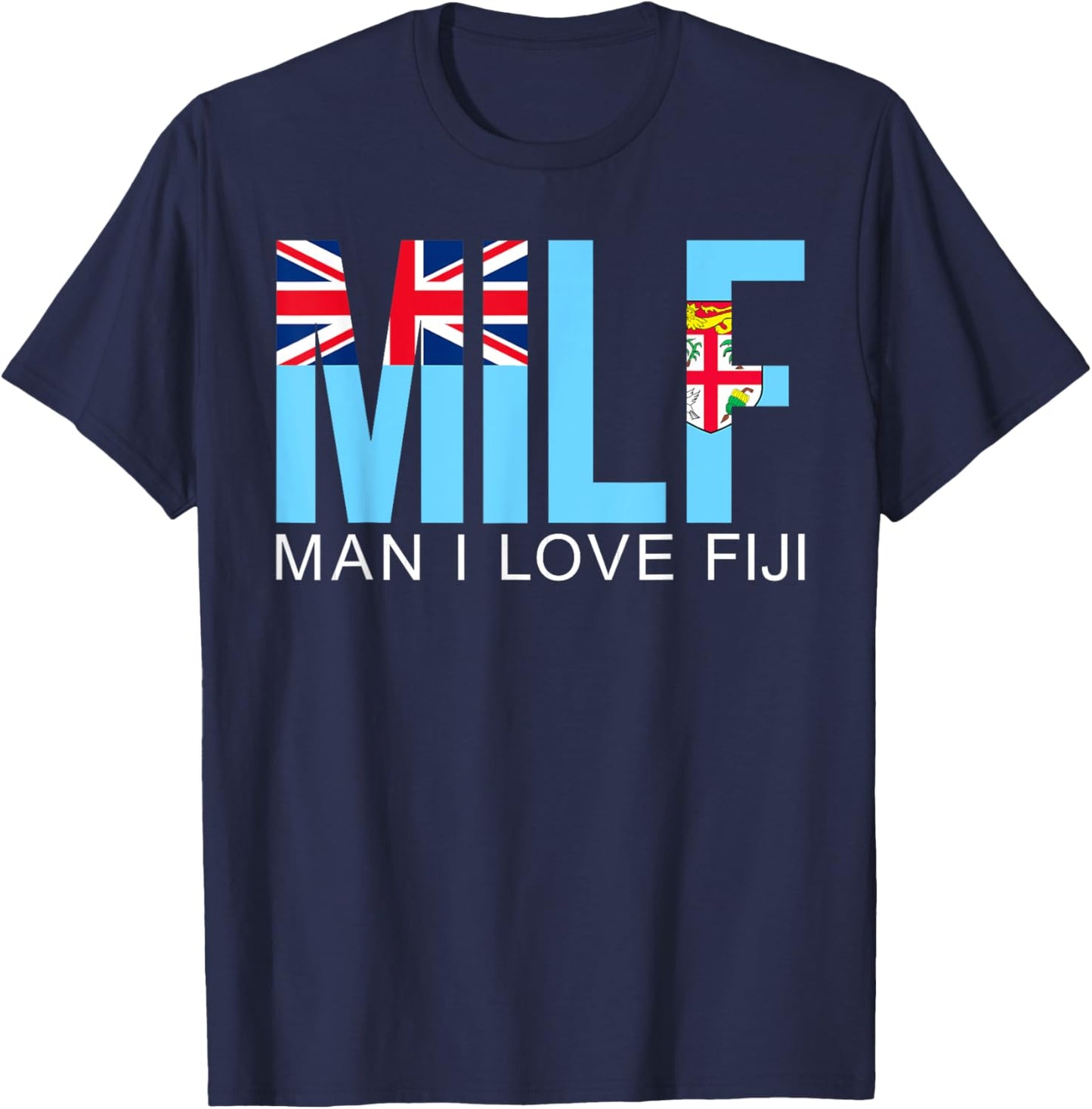 MILF Man I Love Fiji Funny Adult Naughty Quote Flag Joke T-Shirt - T-Shirt | Navy