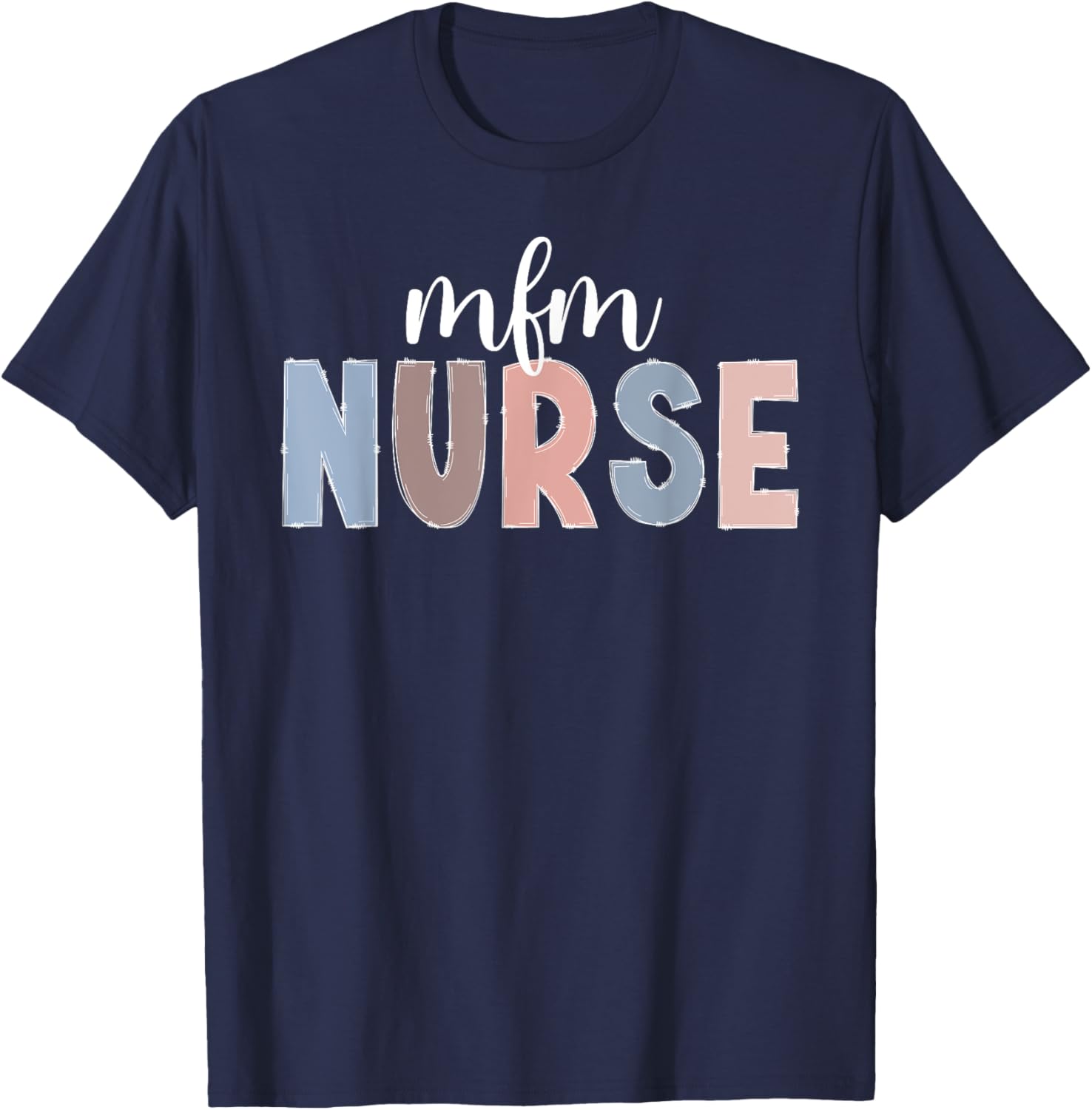MFM Nurse Appreciation Maternal Fetal Medicine Nurse T-Shirt - T-Shirt | Navy