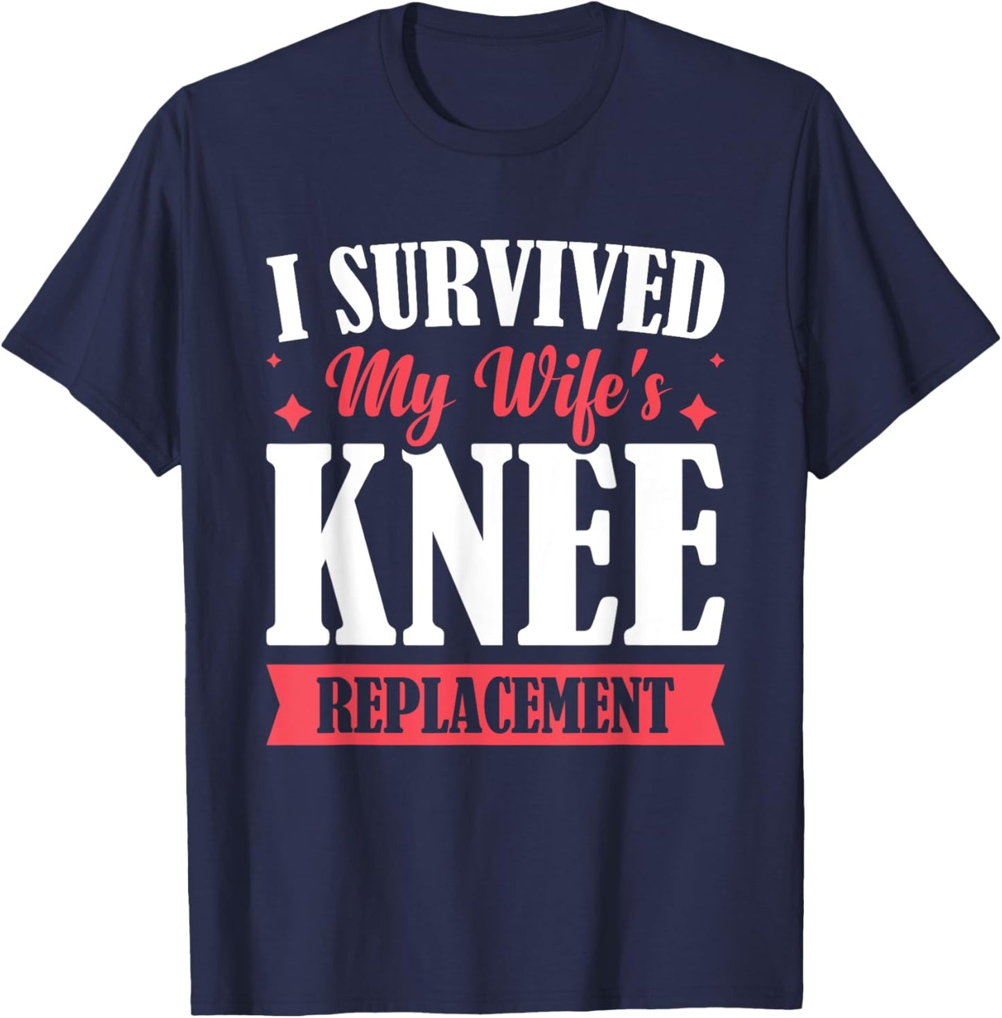 I Survived My Wifes Knee Replacement T-Shirt - T-Shirt | Navy
