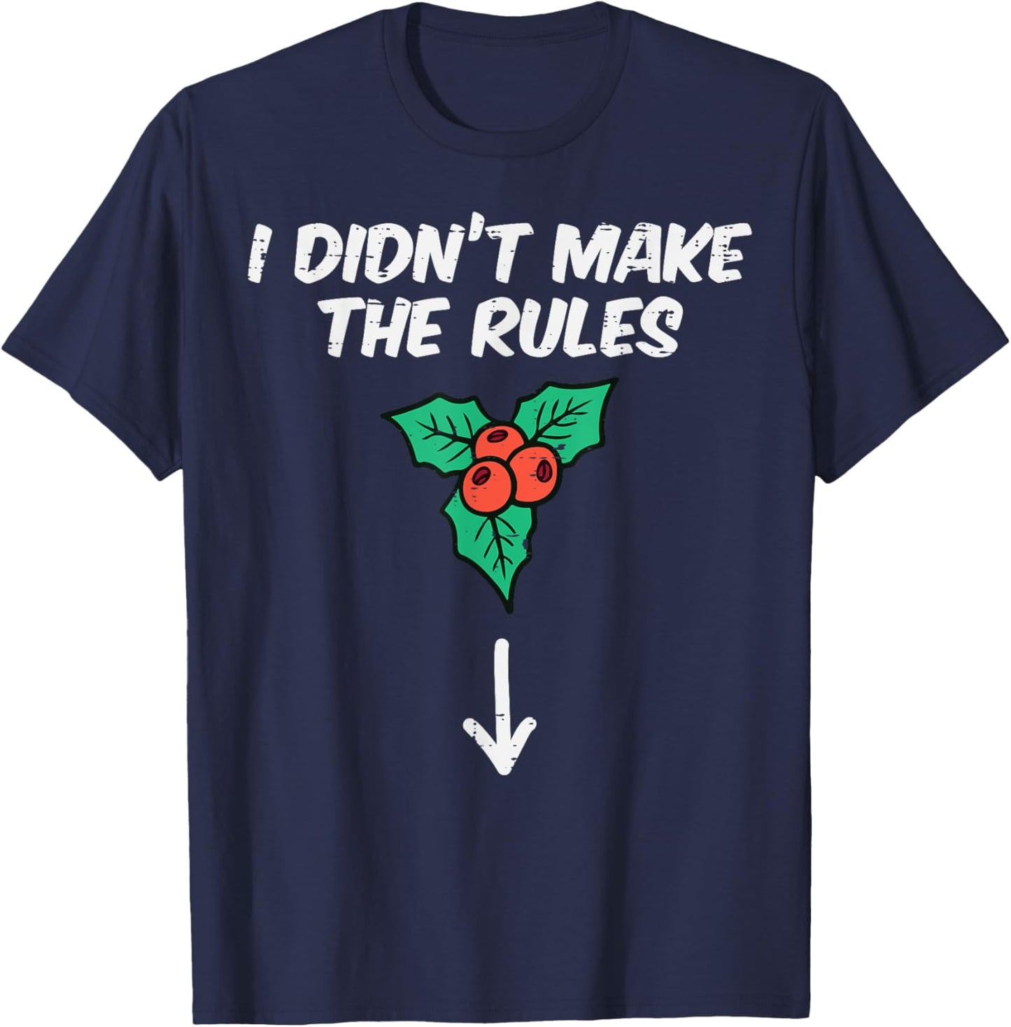 Christmas Mistletoe I Didnt Make The Rules Xmas Humor Men T-Shirt - T-Shirt | Navy