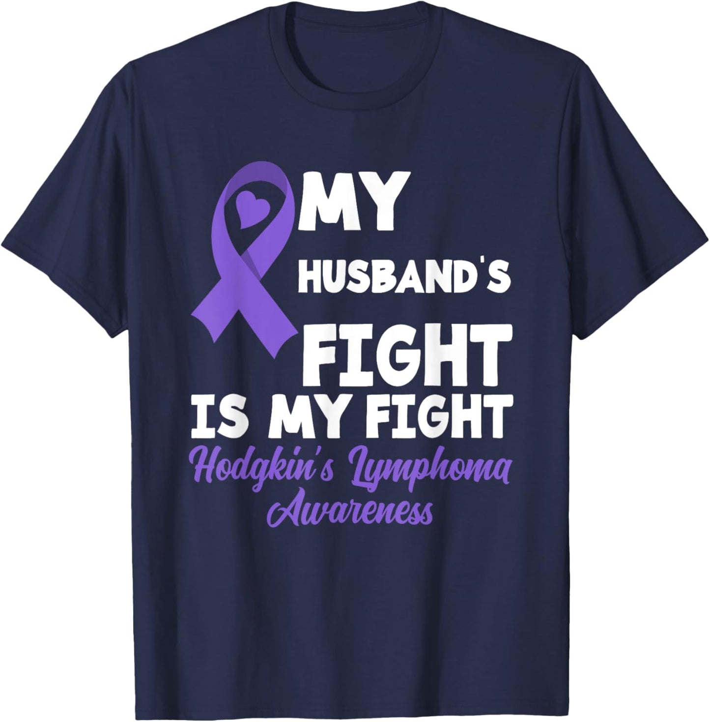 Hodgkin's Lymphoma Awareness My Husband's Fight Is My Fight T-Shirt - T-Shirt | Navy
