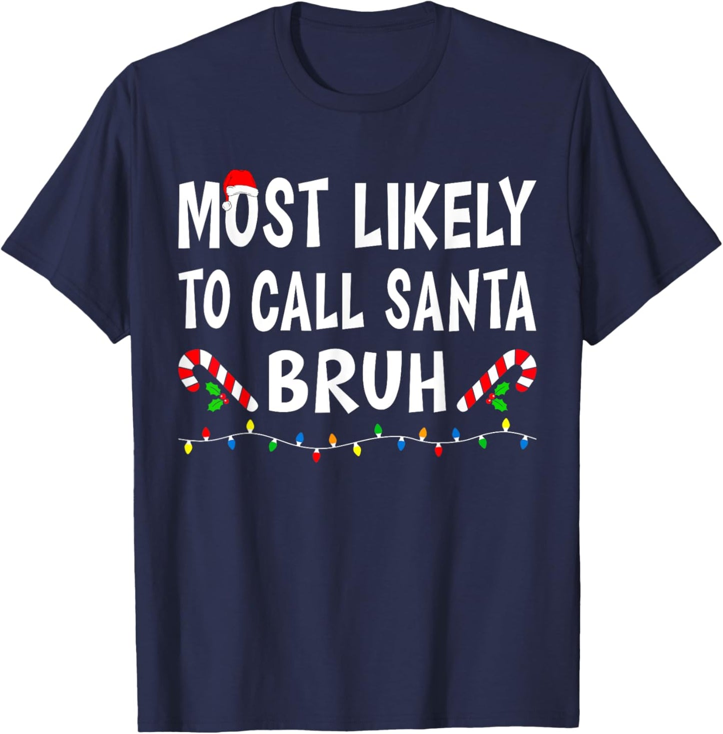 Most Likely To Call Santa Bruh Xmas Funny Family Christmas T-Shirt - T-Shirt | Navy