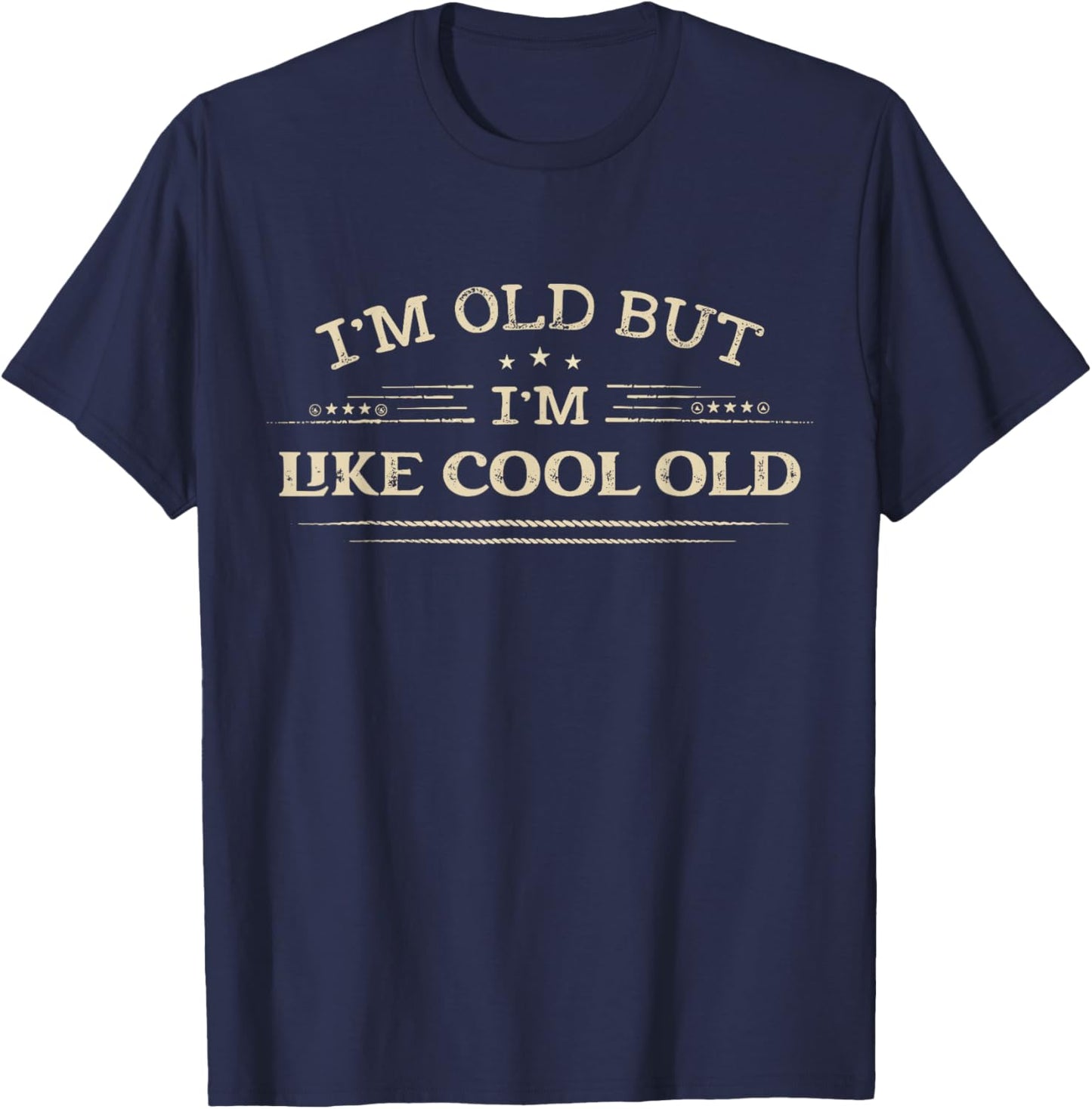 I'm Old but I'm Like Cool Old Funny Old People Saying T-Shirt - T-Shirt | Navy