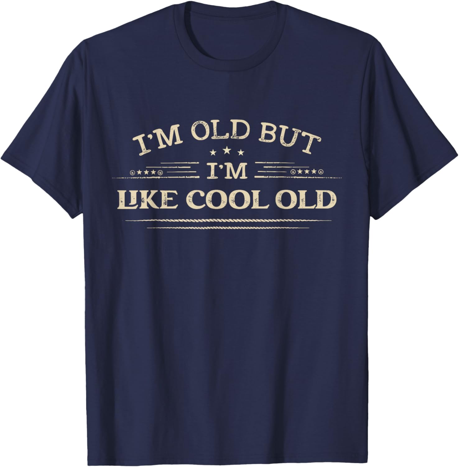 I'm Old but I'm Like Cool Old Funny Old People Saying T-Shirt - T-Shirt | Navy