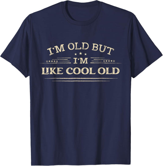 I'm Old but I'm Like Cool Old Funny Old People Saying T-Shirt - T-Shirt | Navy