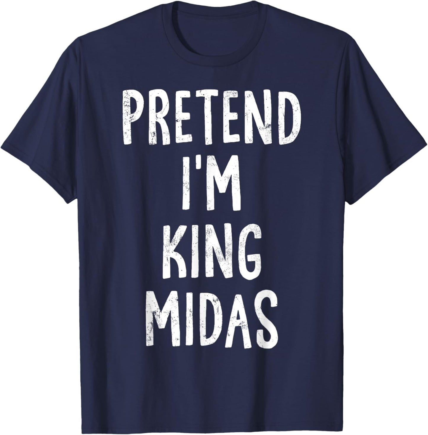 Pretend I'm King Midas Lazy Easy Halloween Costume T-Shirt - T-Shirt | Navy