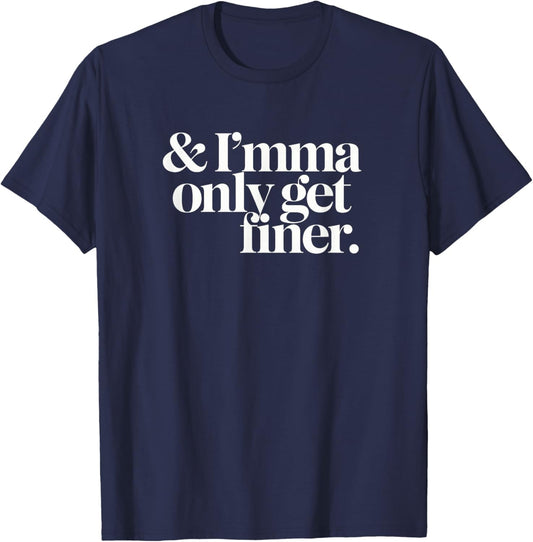 Imma Only Get Finer T-Shirt - T-Shirt | Navy