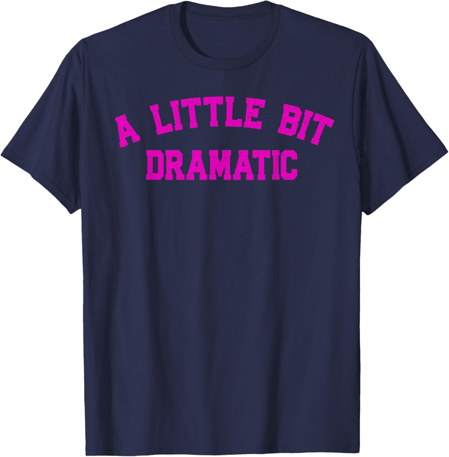 A Little Bit Dramatic | Drama Queen Sarcasm Funny Gag Retro T-Shirt - T-Shirt | Navy