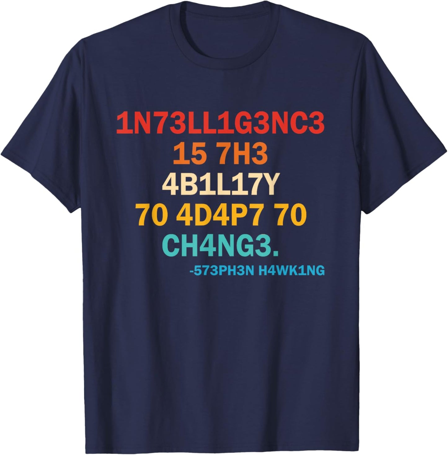 1n73ll1g3nc3 15 7h3 4b1l17y 70 4d4p7 70 Ch4ng3 573ph3n T-Shirt - T-Shirt | Navy