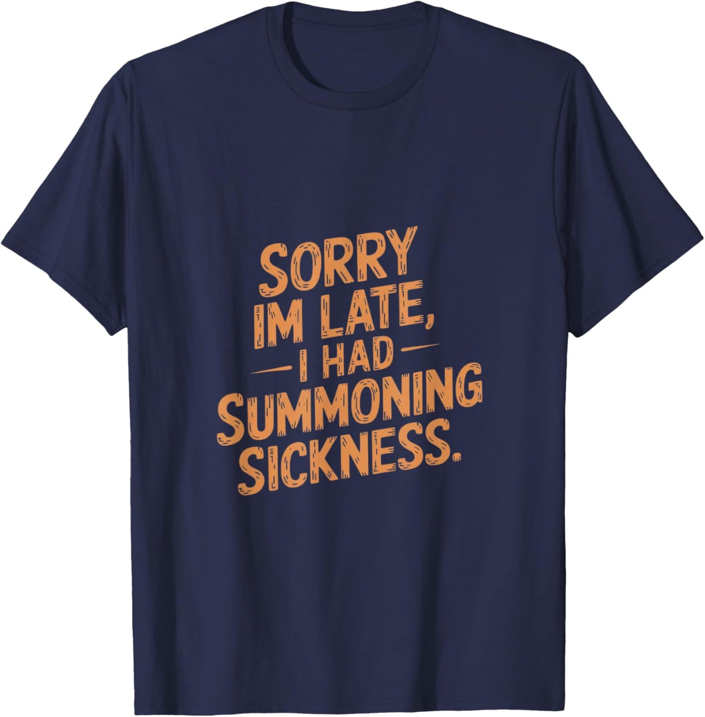 Sorry I'm Late I had Summoning Sickness Funny Magic T-Shirt - T-Shirt | Navy