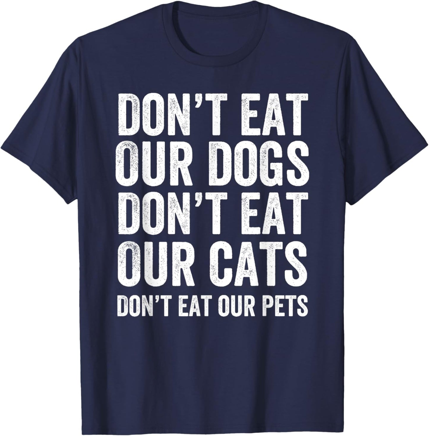 Don't Eat Our Dogs Don't Eat Our Cats Don't Eat Our Pets T-Shirt - T-Shirt | Navy
