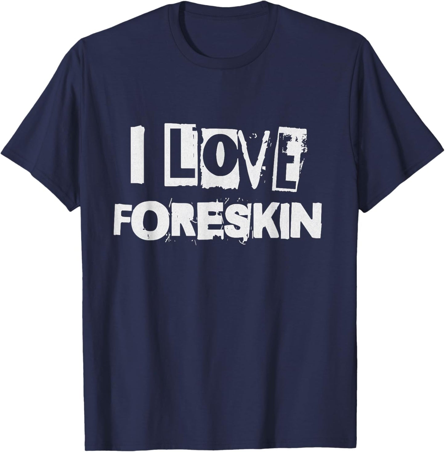 I Love Foreskin Funny Uncircumcised Circumcision Design T-Shirt - T-Shirt | Navy