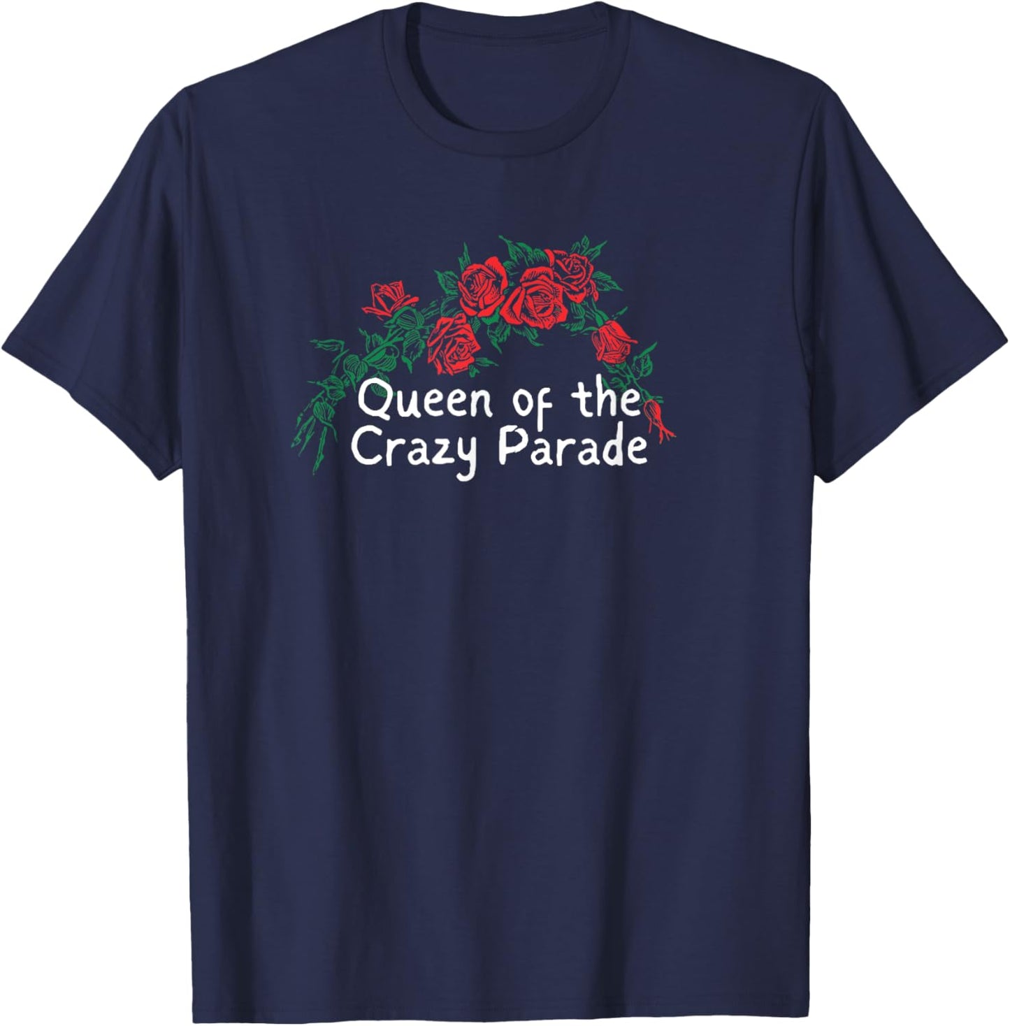 Funny Red Roses Saying Queen of the Crazy Parade T-Shirt - T-Shirt | Navy