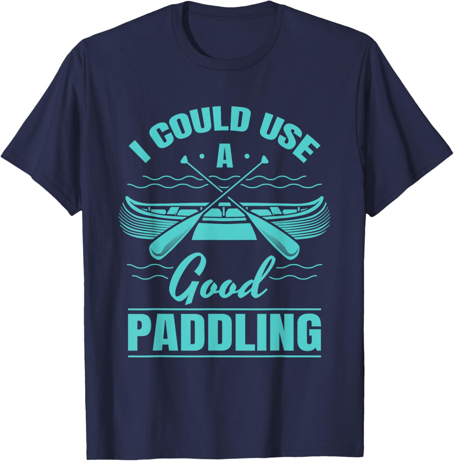 I Could Use A Good Paddling Funny Kayaking Canoeing Lovers T-Shirt - T-Shirt | Navy