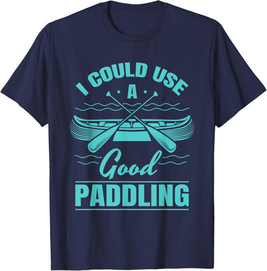 I Could Use A Good Paddling Funny Kayaking Canoeing Lovers T-Shirt - T-Shirt | Navy