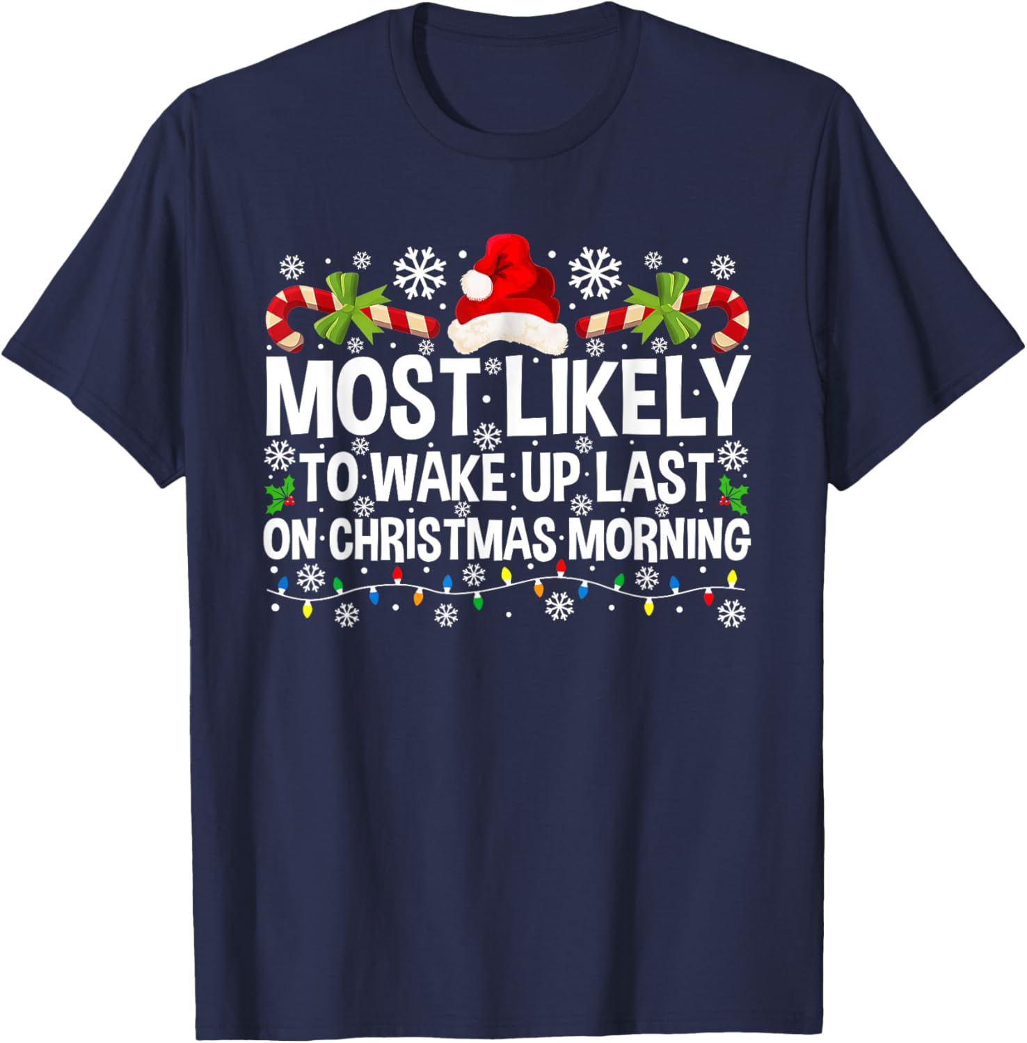 Most Likely To Wake Up Last On Christmas Morning Xmas T-Shirt - T-Shirt | Navy