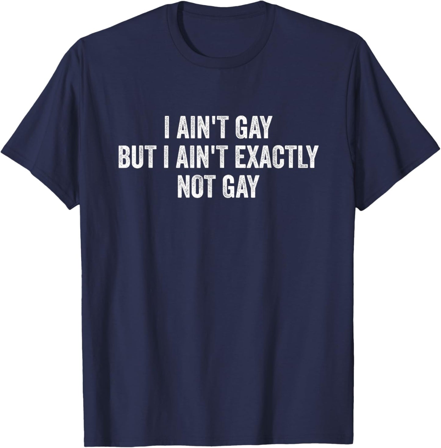 I Ain't Gay But I Ain't Exactly Not Gay - Vintage T-Shirt - T-Shirt | Navy