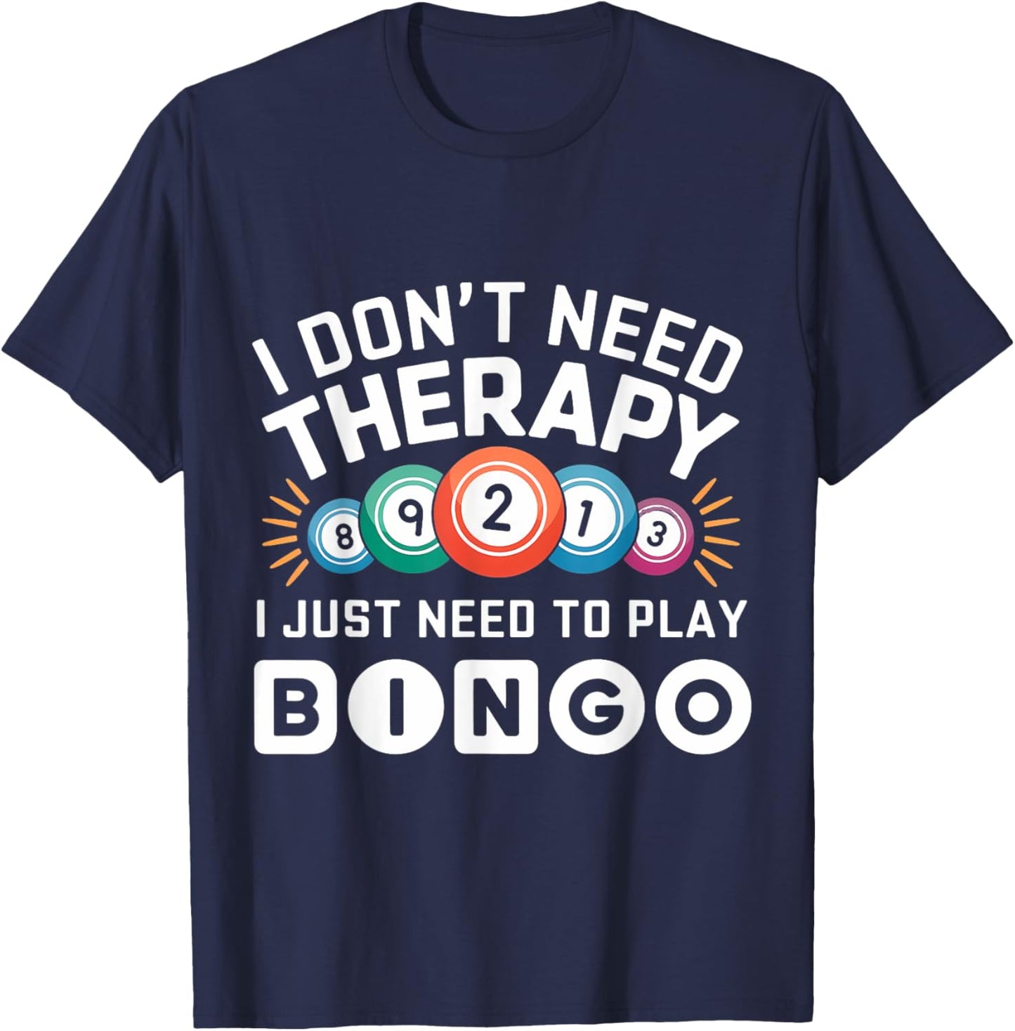 I Don't Need Therapy I Just Need To Play Bingo T-Shirt - T-Shirt | Navy