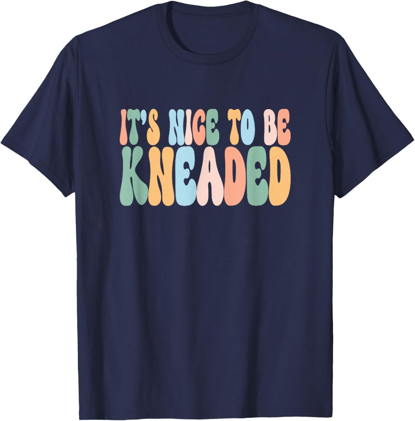 It's Nice To Be Kneaded LMT Massage Therapist T-Shirt - T-Shirt | Navy