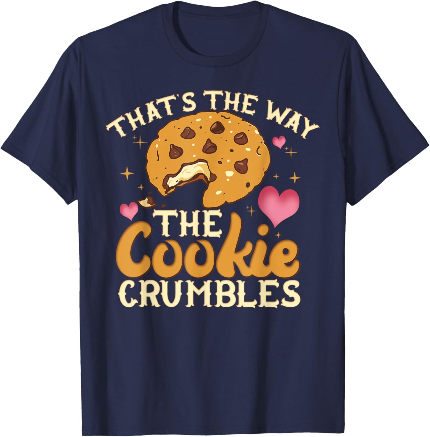 That's The Way The Cookie Crumbles Shirt Funny Gift T-Shirt - T-Shirt | Navy