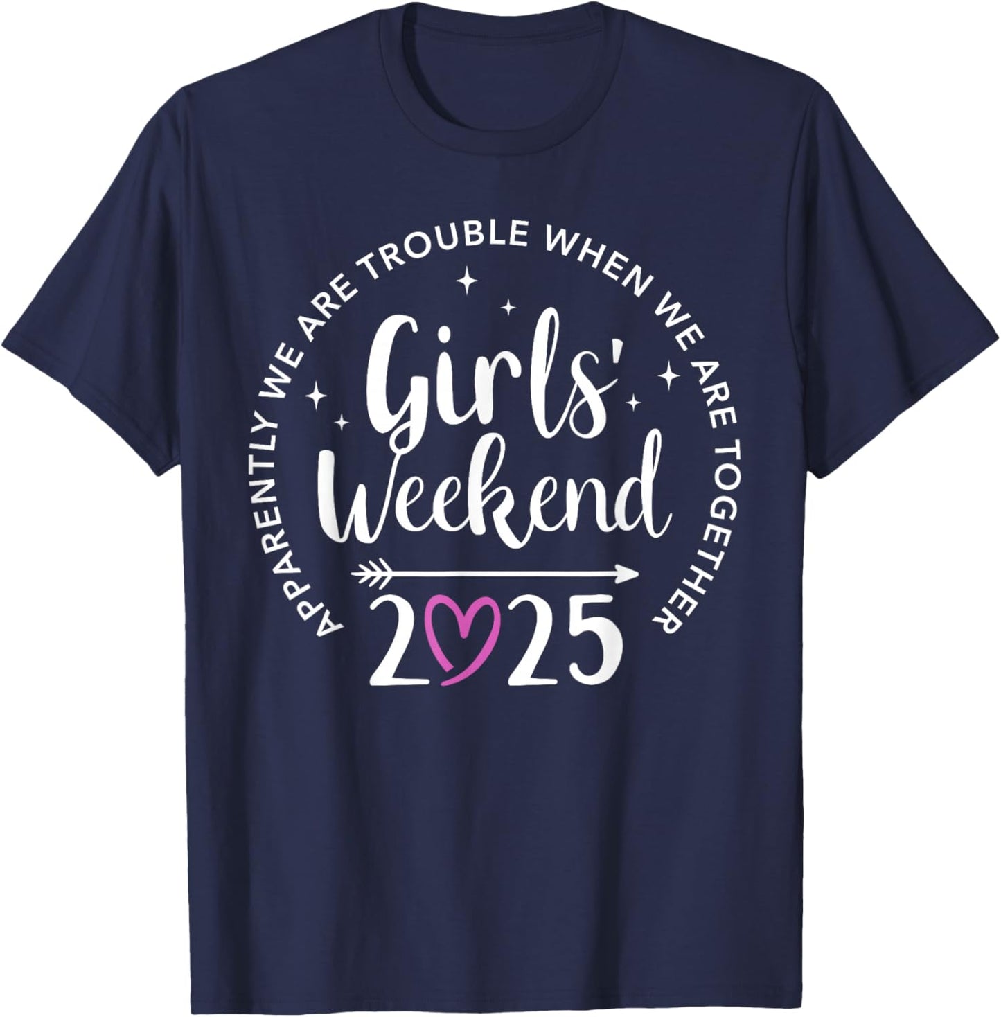 Girls weekend 2025 apparently are trouble when together T-Shirt - T-Shirt | Navy