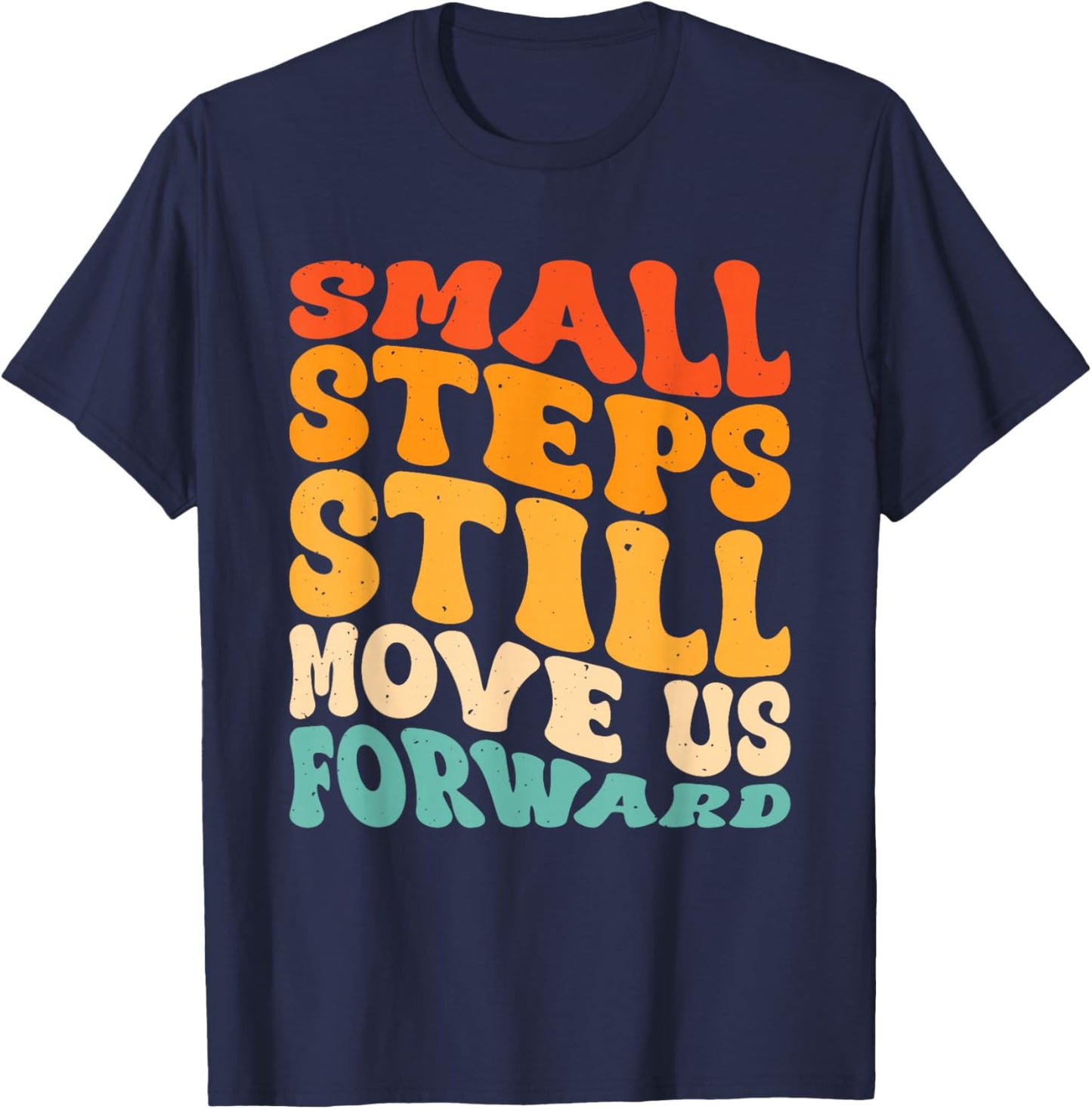 Small Steps Still Move Us Forward T-Shirt - T-Shirt | Navy