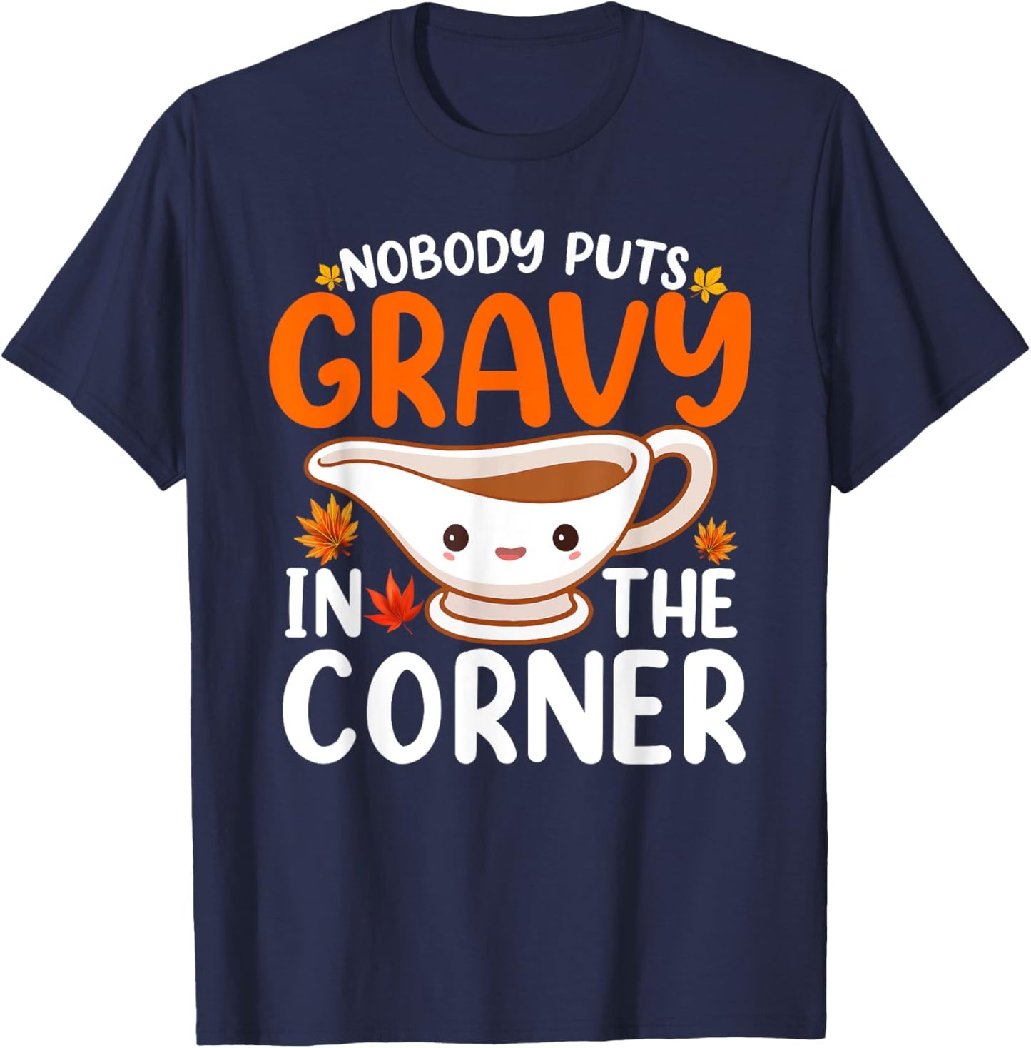 Nobody Puts Gravy In The Corner Funny Fall Thanksgiving T-Shirt - T-Shirt | Navy