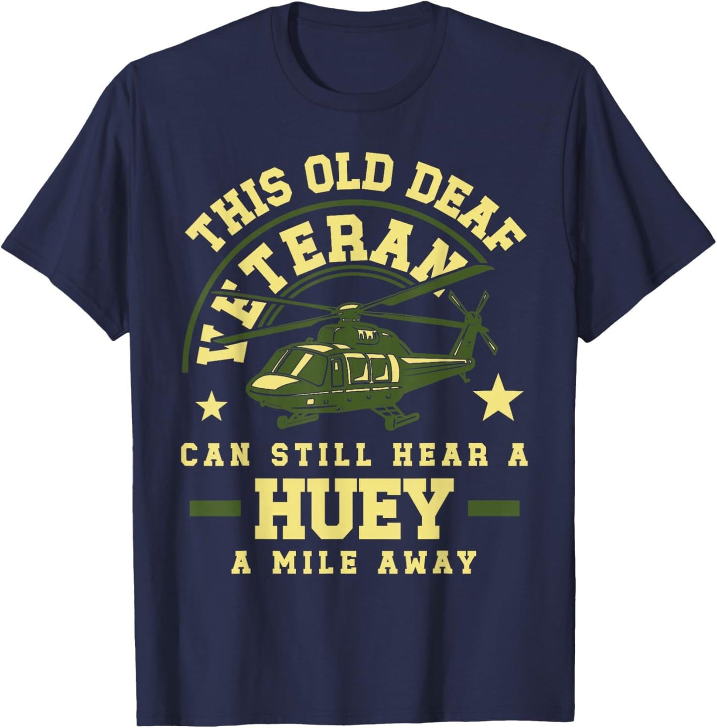 Old Deaf Veteran Huey Helicopter Sound Tribute Military T-Shirt - T-Shirt | Navy