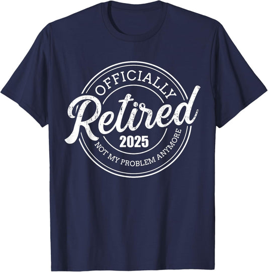 Retired 2025 not my problem anymore retirement T-Shirt - T-Shirt | Navy