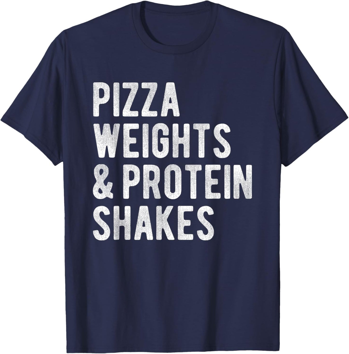 Pizza Weights And Protein Shakes Funny Fitness Gym Workout T-Shirt - T-Shirt | Navy
