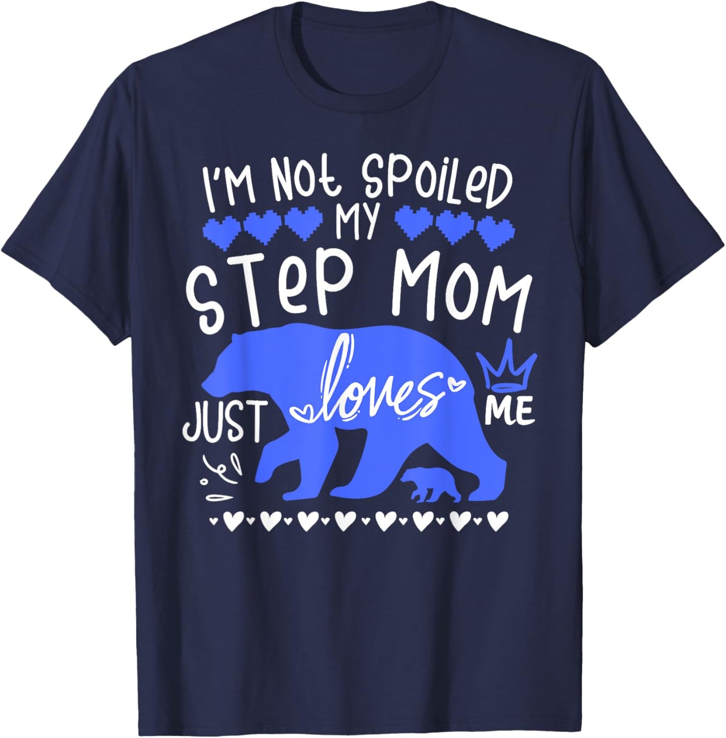 I'm Not Spoiled Baby Bear My Step Mom Just Loves Me Team Boy T-Shirt - T-Shirt | Navy