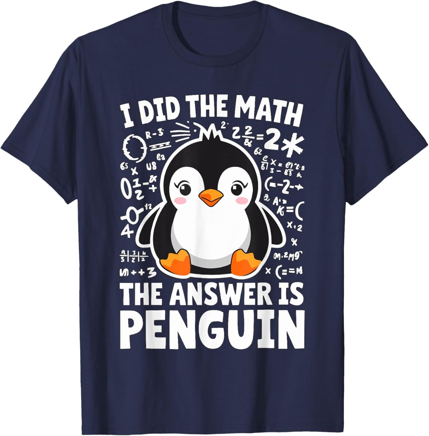 I did the Math the Answer is Penguin Math Teacher T-Shirt - T-Shirt | Navy