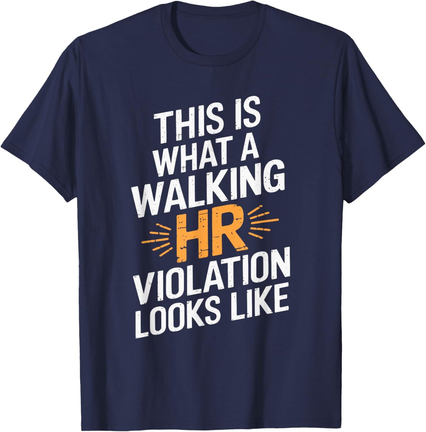This Is What A Walking HR Violation Looks Like T-Shirt - T-Shirt | Navy